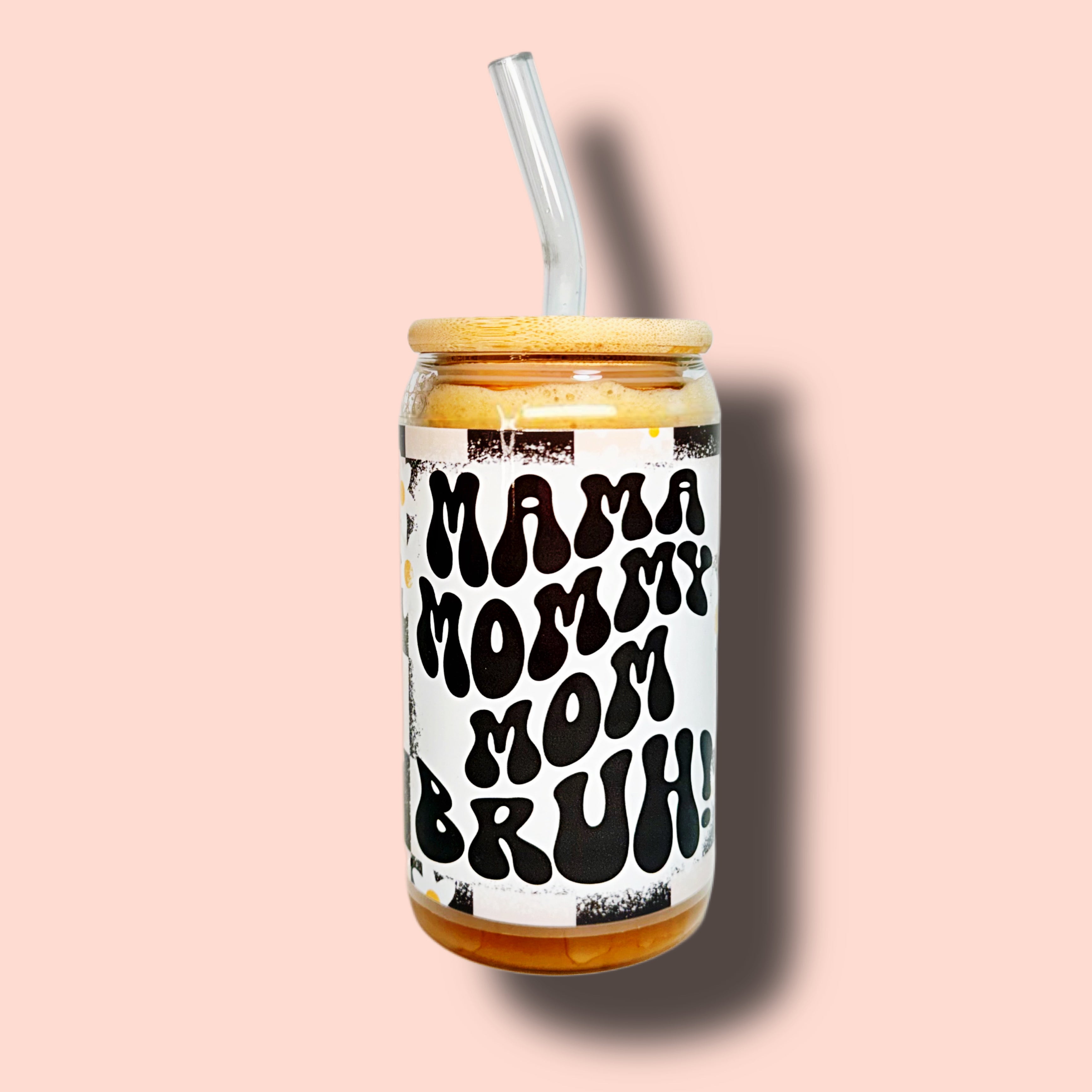 MAMA MOMMY MOM BRUH! Glass Cup 16oz